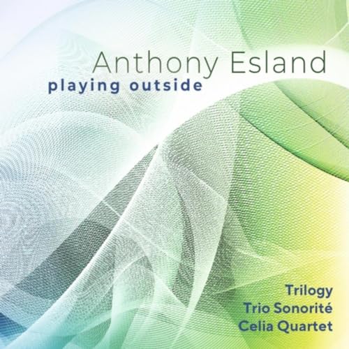 Anthony Esland, Trilogy, Trio Sonorité & Celia Quartet