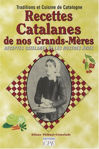 Télécharger Recettes Catalanes de nos Grands-Mères : Receptes catalanes de les nostres àvies PDF Ebook En Ligne
