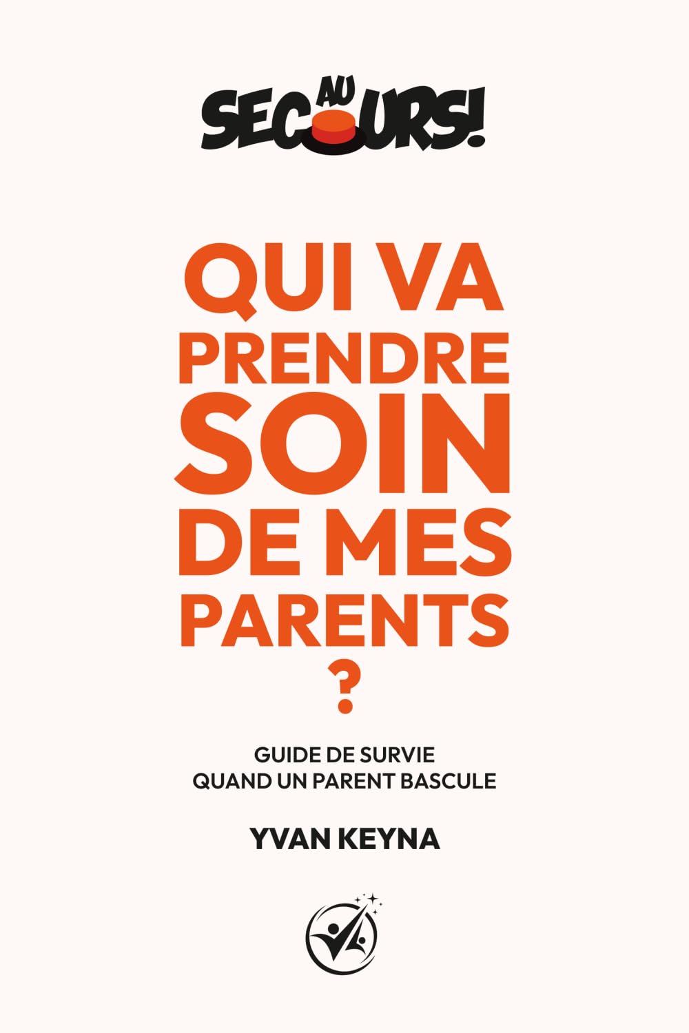Au Secours ! Qui va prendre soin de mes parents ?: Guide de survie quand un parent bascule
