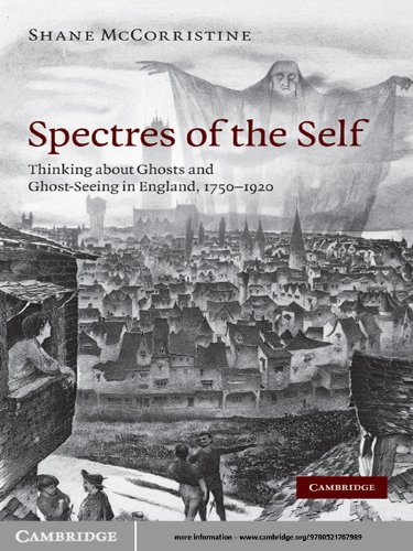 Spectres of the Self: Thinking about Ghosts and Ghost-Seeing in England, 1750–1920