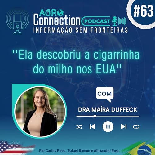 Ep #63 - ''Ela descobriu a cigarrinha do milho nos EUA'' - com Dra Maira Duffeck