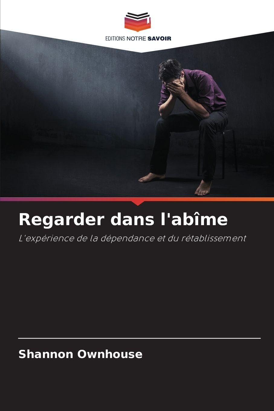Regarder dans l'abîme: L'expérience de la dépendance et du rétablissement
