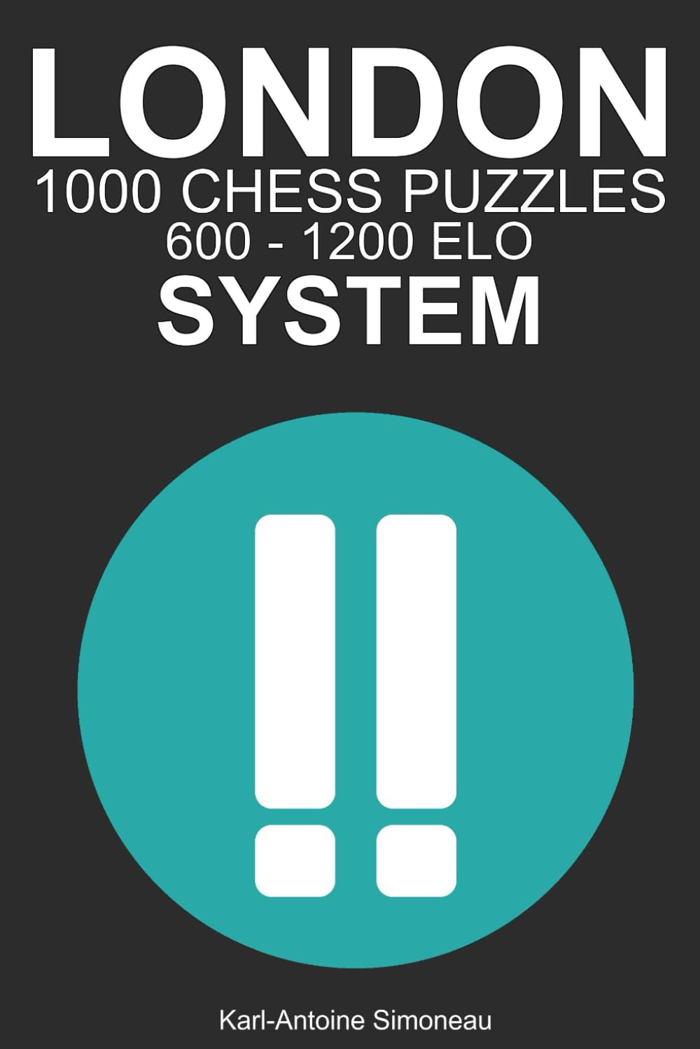 London System Tactics: 1000 Puzzles from 600 - 1200 ELO (Tactics by Opening: White Openings)