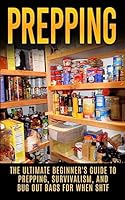 Prepping: The Ultimate Beginner's Guide to Prepping, Survivalism, And But Out Bags For When SHTF (Prepping, Prepping On A Budget, Survivalism, SHTF) 1515173321 Book Cover