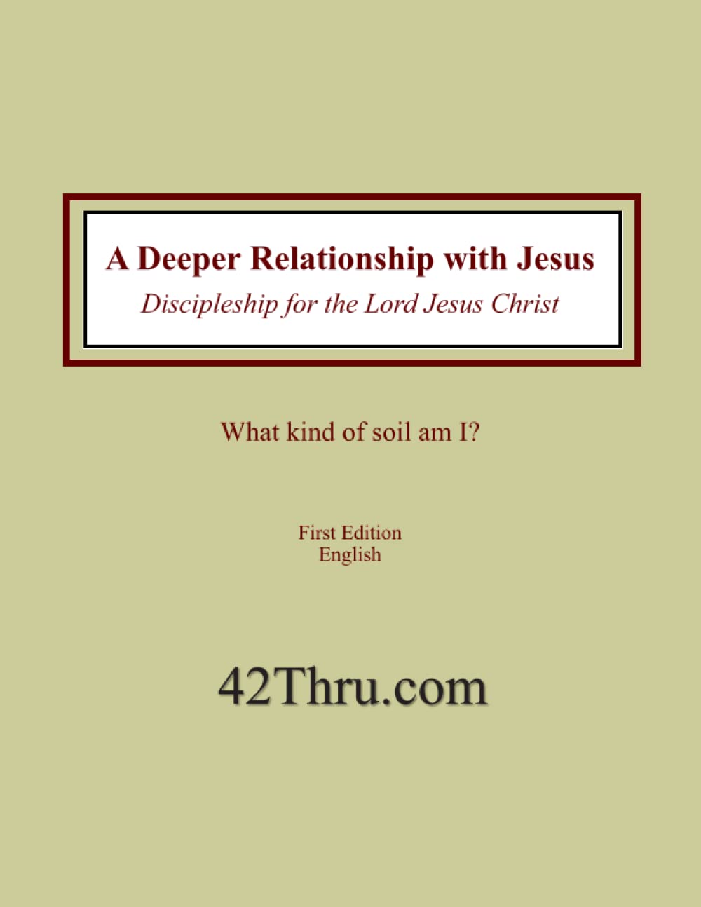 A Deeper Relationship with Jesus: Discipleship for the Lord Jesus Christ