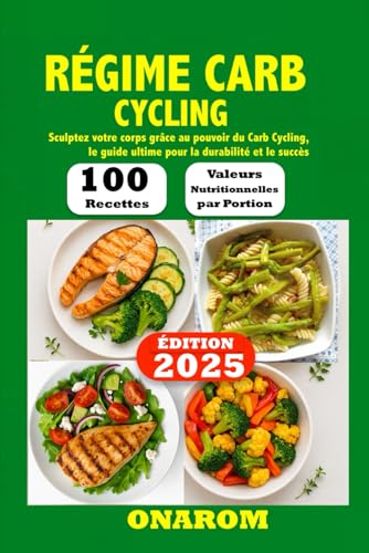 RÉGIME CARB CYCLING: Sculptez votre corps grâce au pouvoir du Carb Cycling, le guide ultime pour la durabilité et le succès
