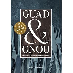 GUAD & GNOU: Kochkultur und Mundart im Herzfleck Bayerns Gebundene Ausgabe – 1. Dezember 2022