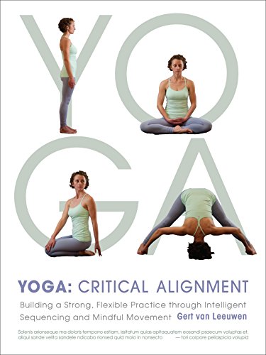 Image of Yoga: Critical Alignment: Building a Strong, Flexible Practice through Intelligent Sequencing and Mindful Movement