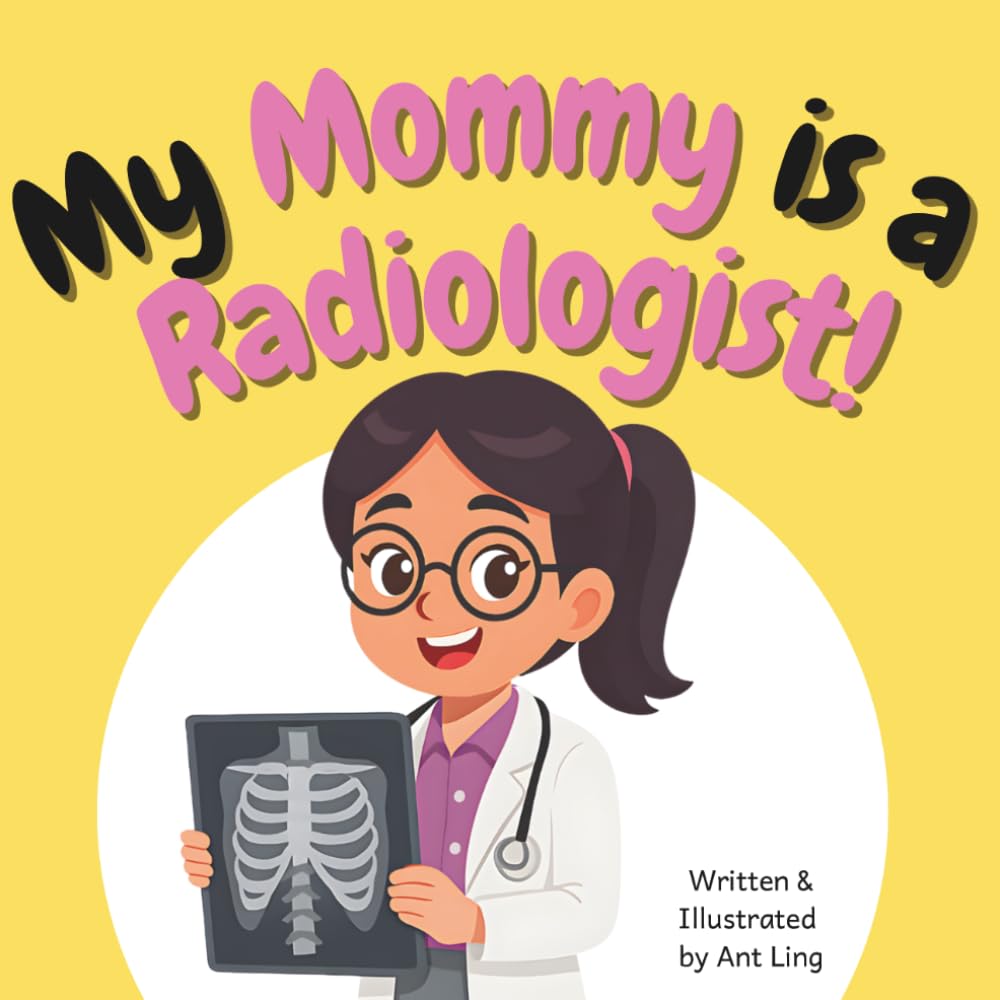 My Mommy is a Radiologist!: Educational baby book gift for new radiology parent doctors, STEM, science, medicine. Great for birthday, Mother's day, ... Club: Doctors (Careers for Kids Ages 2–6))