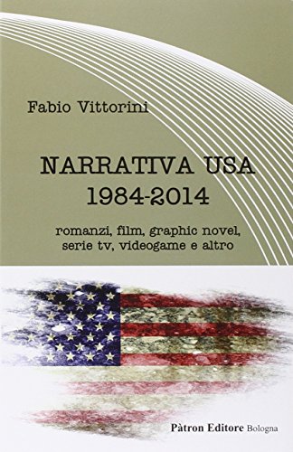 Narrativa USA 1984 2014. Romanzi, film, graphic novel, serie tv, videogame e altro (Letteraria)