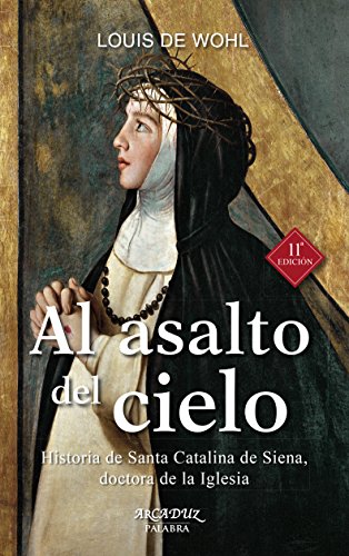 al asalto del Cielo (nueva ed.) Santa Ca (Arcaduz)