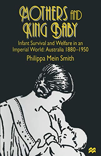 Mothers and King Baby: Infant Survival and Welfare in an Imperial World: Australia 1880–1950