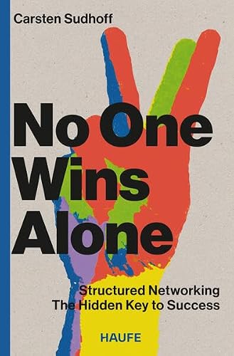 No One Wins Alone: Structured Networking - The Hidden Key to Success. How to make new contacts and build a stable business network