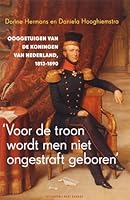 Voor de troon wordt men niet ongestraft geboren: ooggetuigen van de koningen van Nederland, 1813-1890 9035131142 Book Cover