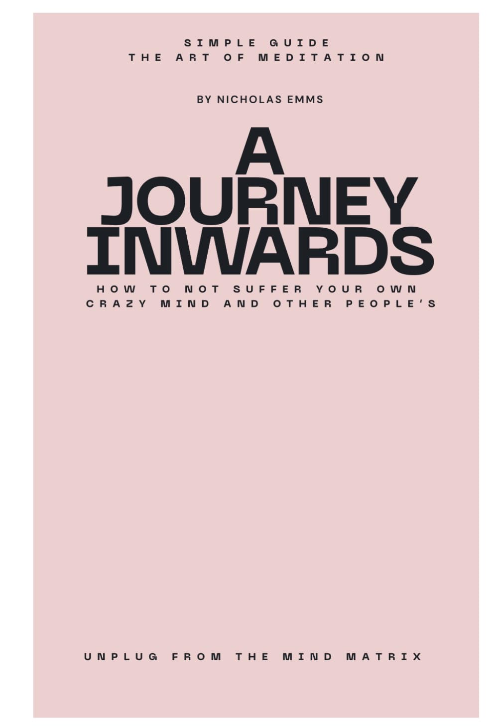 A JOURNEY INWARD: A SIMPLE GUIDE TO MEDITATION - SELF AWARENESS - EMOTIONAL INTELLIGENCE