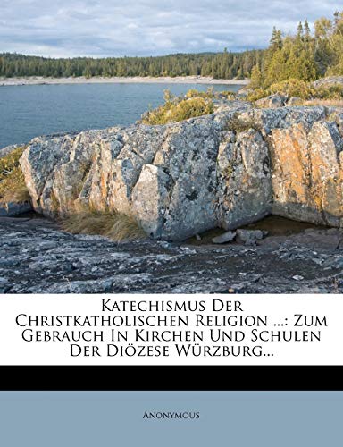 Katechismus Der Christkatholischen Religion ...: Zum Gebrauch In Kirchen Und Schulen Der Diözese Würzburg
