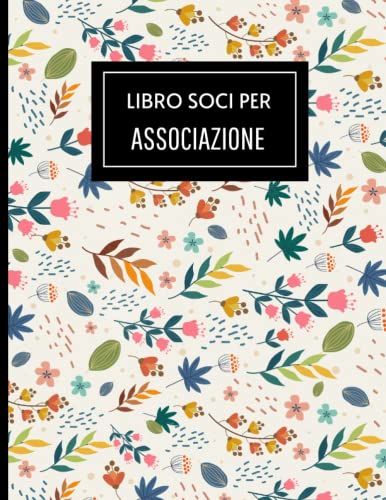 Libro soci per associazione: Registro dei Soci Ideale per Piccole e Grandi Associazioni | Formato grande | 120 Pagine.