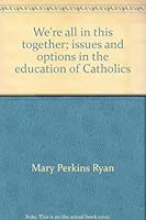 We're all in this together;: Issues and options in the education of Catholics 003091390X Book Cover
