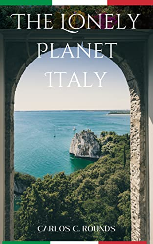 The Lonely Planet Italy: "Explore the Ancient and Enchanting Landscape of Italy: A Guide to the Rich History, Culture, Cuisine, and Beauty of the Bel Paese"flese"