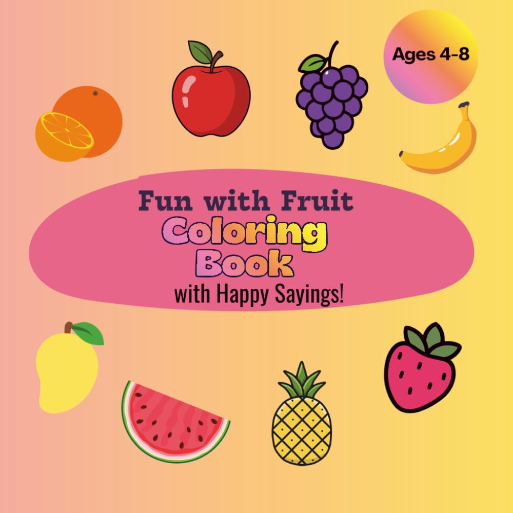 Fun with Fruit Coloring Book: with Happy Sayings!