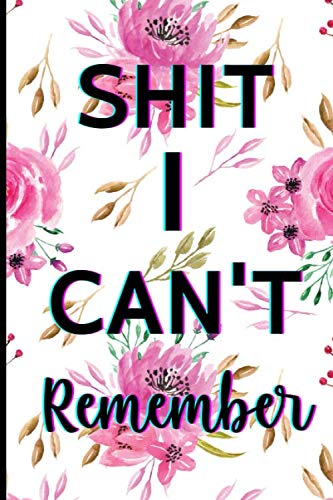 Shit I Can't Remember: Online Password Organizer & Internet Password Book With Alphabetical Tabs - Websites Notebook For Address And Login Information | Beautiful Flowers Design