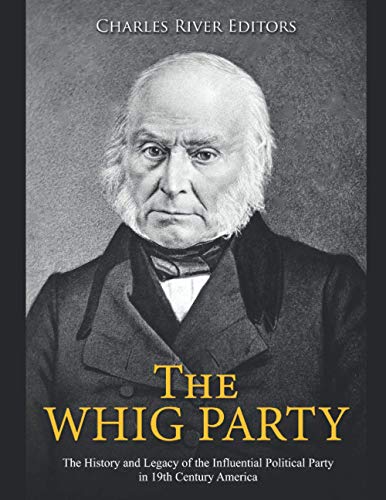 The Whig Party: The History and Legacy of the Influential Political Party in 19th Century America