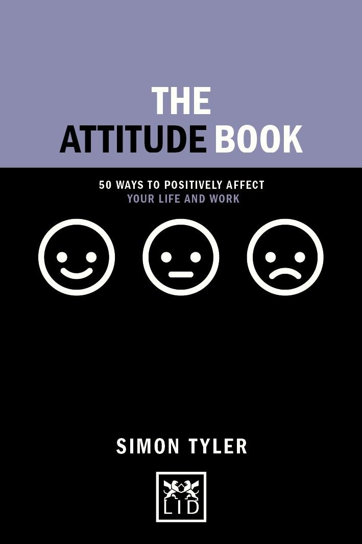 LID Publishing The Attitude Book: 50 ways to positively affect your work and life