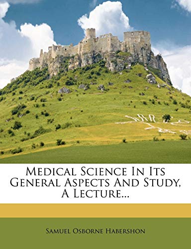 Medical Science In Its General Aspects And Study, A Lecture