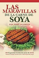 Las Maravillas de la Carne de Soya: 100 Exquisitas Recetas de Carne de Soya 1506502385 Book Cover