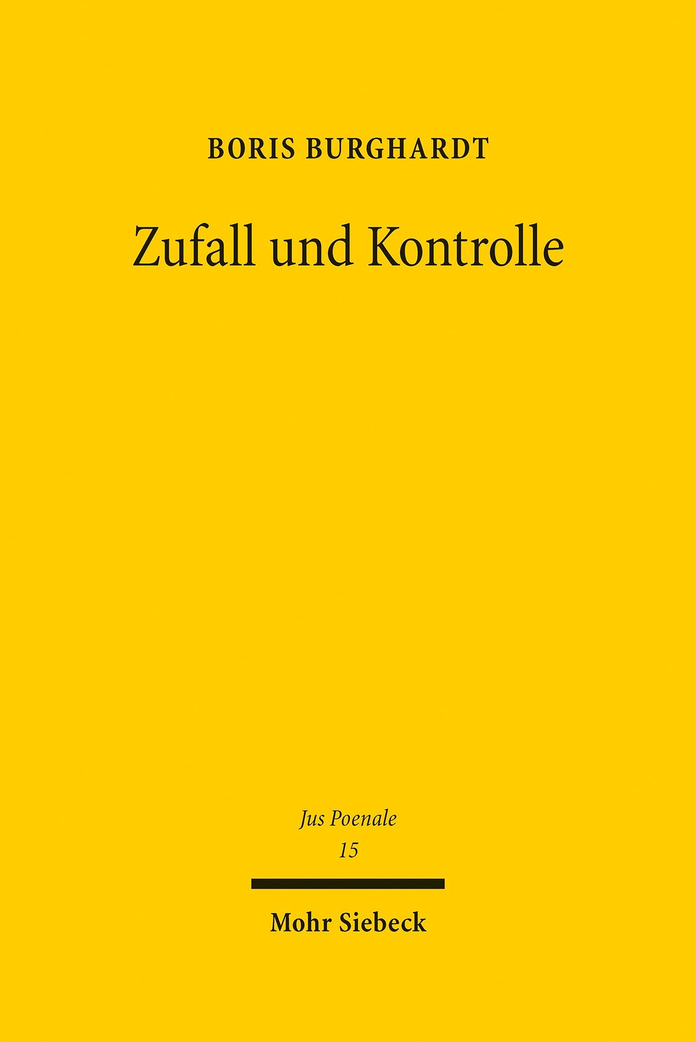 Zufall und Kontrolle: Eine Untersuchung zu den Grundlagen der moralphilosophischen und strafrechtlichen Zurechnung (Jus Poenale 15)