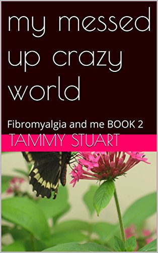 my messed up crazy world: Fibromyalgia and me BOOK 2 (my crazy messed up world fibromyalgia and me)