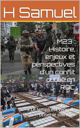 M23 : Histoire, enjeux et perspectives d'un conflit oublié en RDC...