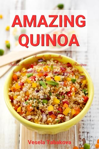 Amazing Quinoa: Family-Friendly Salad, Soup, Breakfast and Dessert Recipes for Better Health and Easy Weight Loss: Gluten-free Cookbook (Healthy Family Recipes) (English Edition)