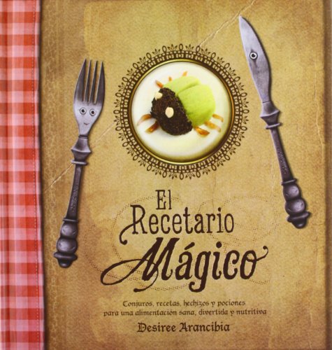 El recetario mágico: Conjuros, recetas, hechizos y pociones para una alimentación sana, diverti...
