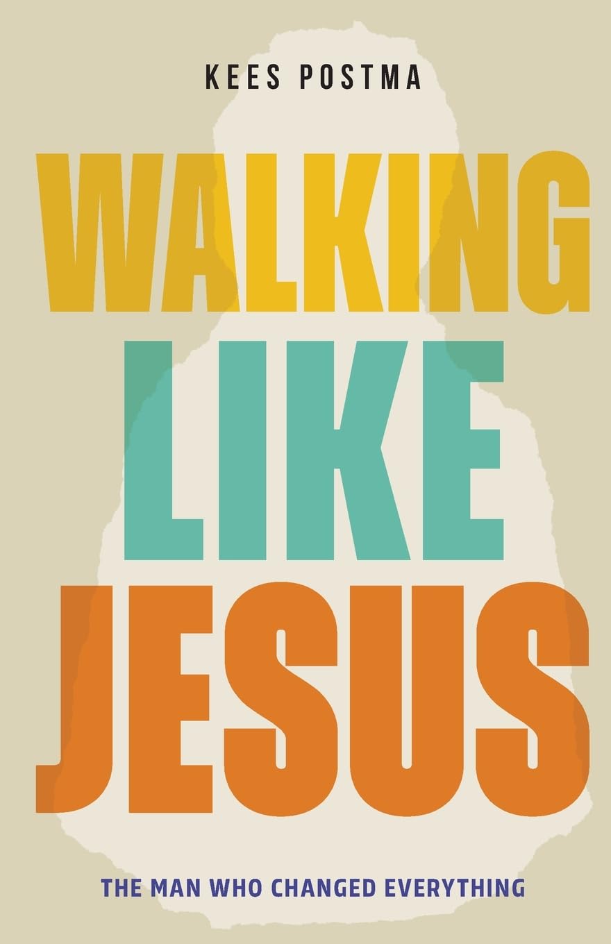 Walking Like Jesus: The Man Who Changed Everything: The Man Who Changed Everything: The Man Who