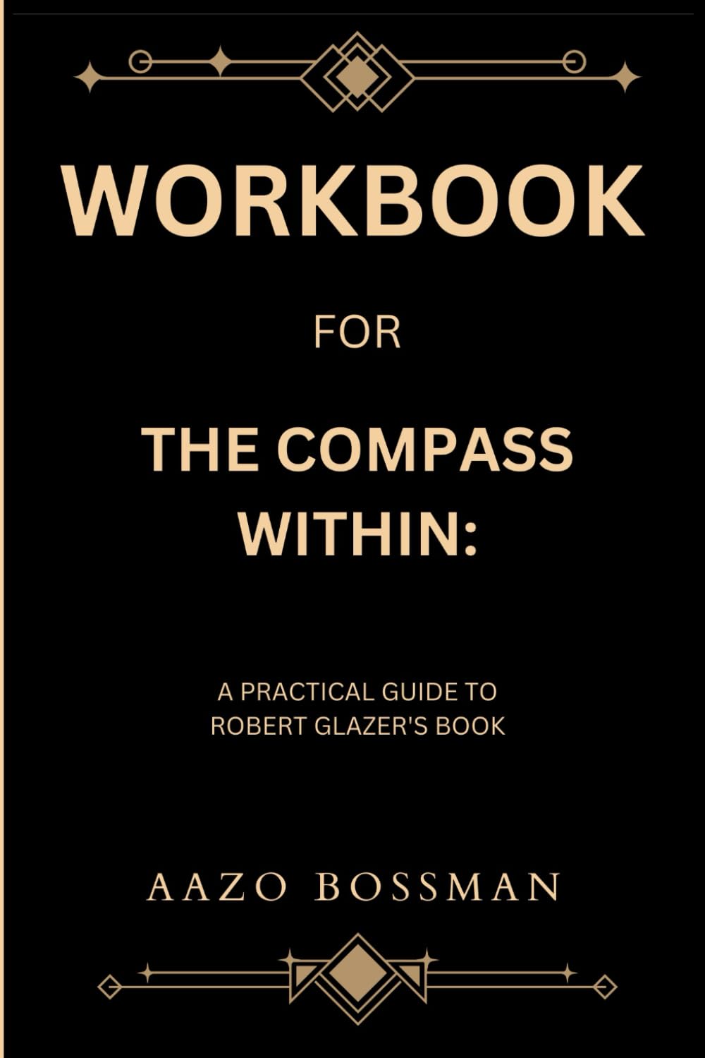 Workbook for The Compass Within: A Practical Guide to Robert Glazer's Book