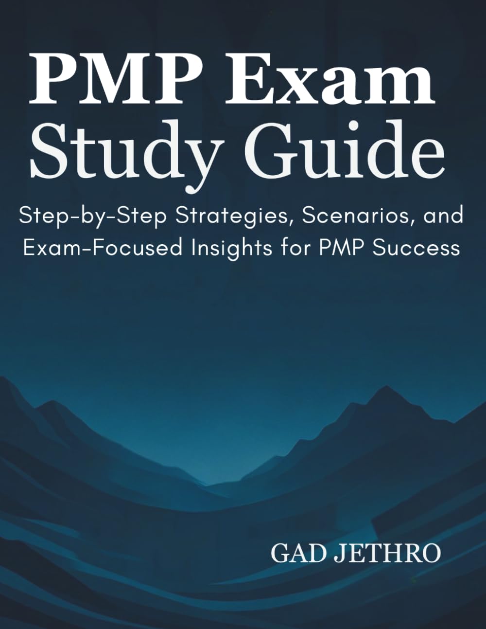 PMP Exam Study Guide: Step-by-Step Strategies, Scenarios, and Exam-Focused Insights for PMP Success