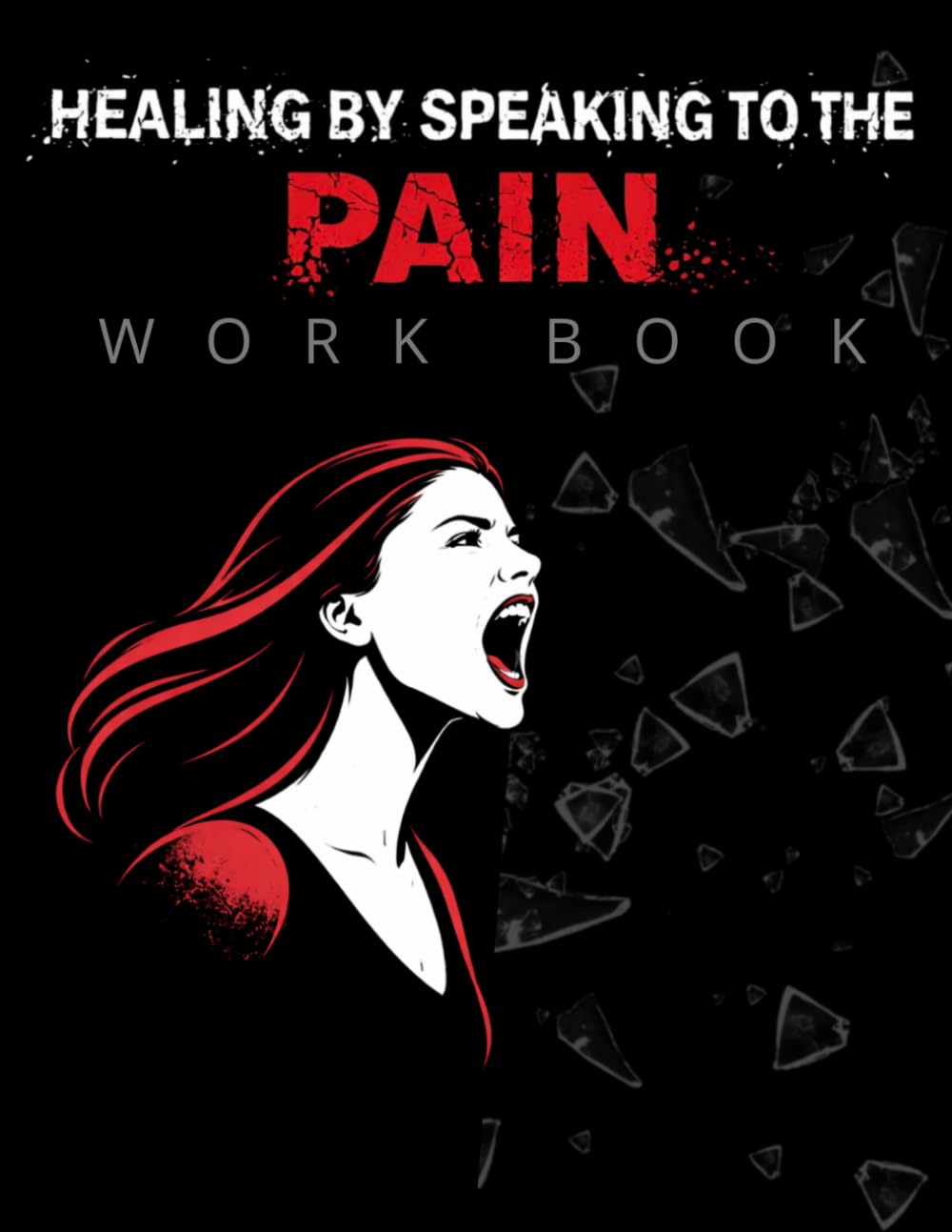 Healing by Speaking to The Pain: Transforming Hurt Through Biblical Declarations, Prayer, and Faith