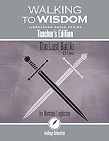 The Last Battle, C.S. Lewis: Walking to Wisdom Literature Guide (Teacher's Edition) (Wtw Lit Guide) 1600512410 Book Cover
