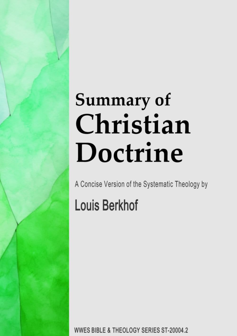 Summary of Christian Doctrine: A Concise Version of the Systematic Theology (WWES Bible & Theology Series)