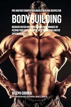 Paperback Pre and Post Competition Muscle Building Recipes for Bodybuilding: Recover faster and improve your performance by feeding your body powerful muscle bu Book
