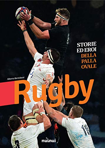 Rugby. Storie ed eroi della palla ovale. Ediz. illustrat