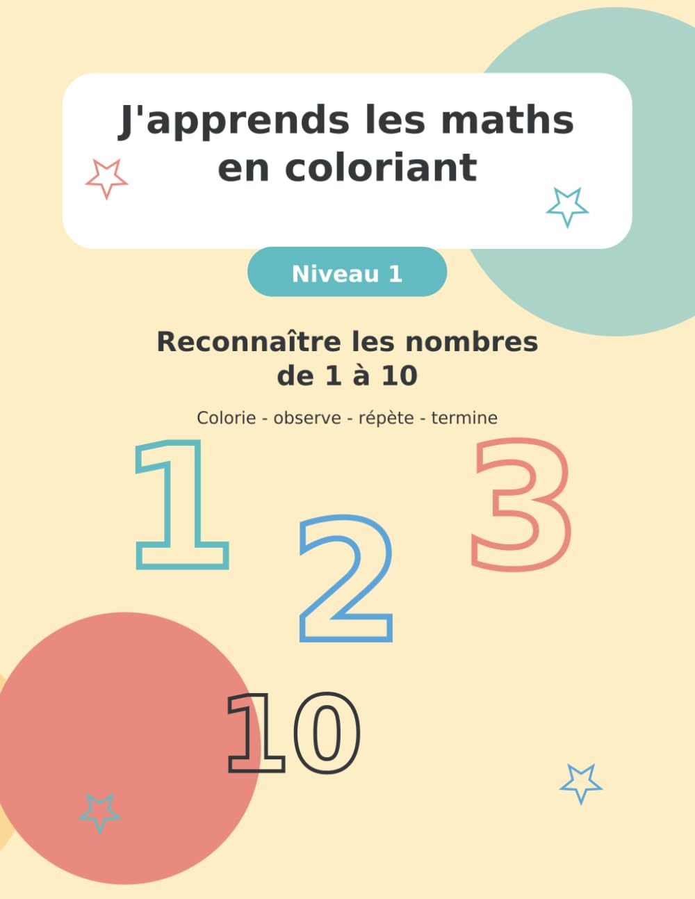 J'apprends les maths en coloriant: Niveau 1 - Reconnaître les nombres de 1 à 10