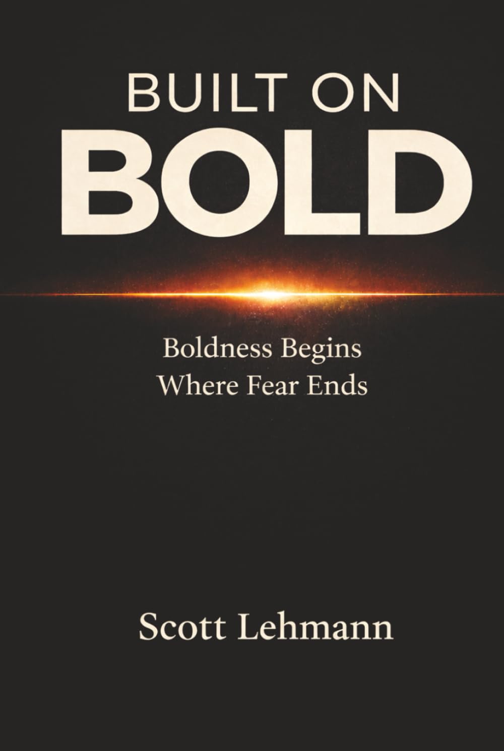 Built on Bold: Boldness Begins Where Fear Ends