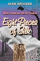 Eight Pieces of silk: What I could not tell my children 0615770746 Book Cover