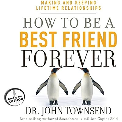 How to Be a Best Friend Forever: Making and Keeping Lifetime Relationships