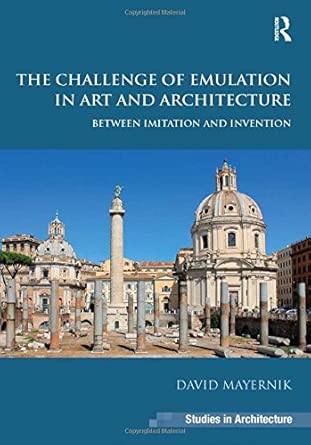 The Challenge of Emulation in Art and Architecture: Between Imitation and Invention The Challenge of Emulation in Art and Architecture: Between Imitation and Invention book cover
