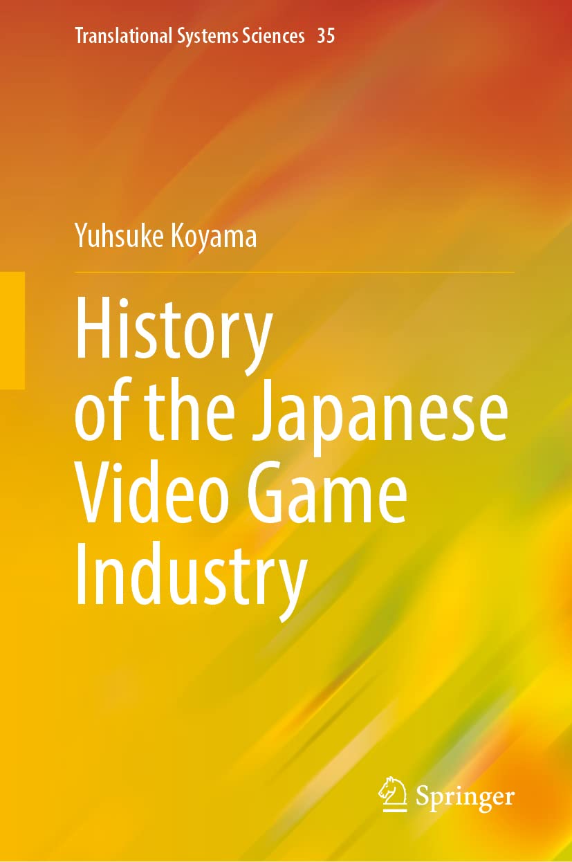 History of the Japanese Video Game Industry: 35 (Translational Systems Sciences)
