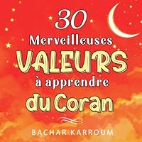30 merveilleuses valeurs à apprendre du Coran: (Islam pour enfants) (30 jours d'apprentissage de l’islam | Ramadan pour enfants) (French Edition) 1988779553 Book Cover
