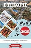 Ethiopie Guide de voyage 2025: Un voyage au cœur de l'Éthiopie : culture,...
